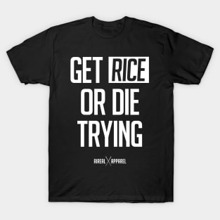 Get Rice Or Die Trying T-Shirt